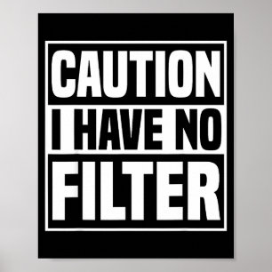 Caution I Have No Filter Funny Sarcastic Quote  Poster
