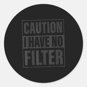 Caution I Have No Filter, Funny Sarcastic Quotes Classic Round Sticker
