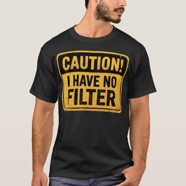 Caution I Have No Filter Funny T-Shirt (Front)