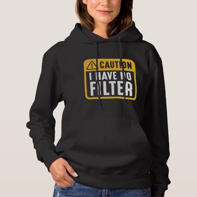 Caution I Have No Filter Hoodie (Front)