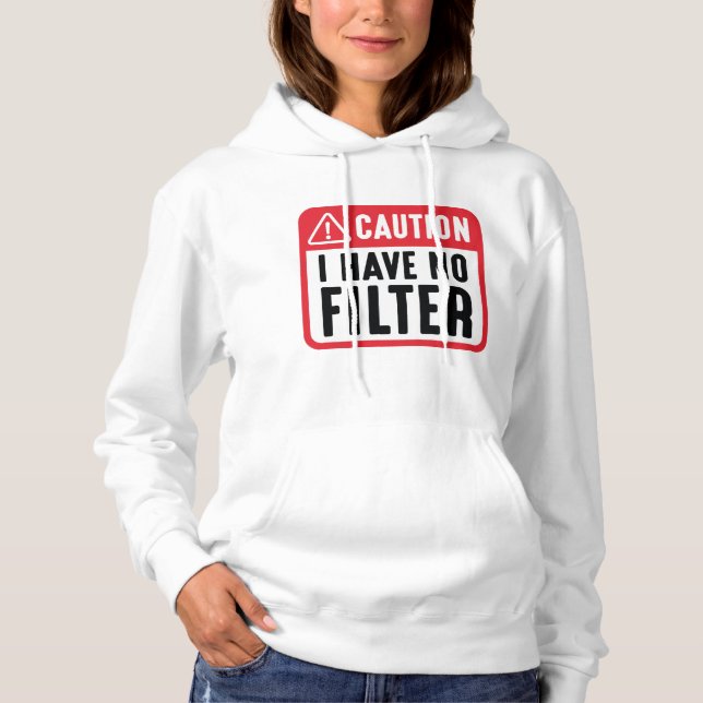 Caution I Have No Filter Hoodie (Front)