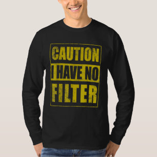 Caution I Have No Filter Humor Sarcastic T-Shirt