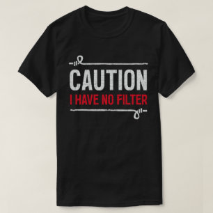 Caution I have no filter Humour Sarcasm Funny T-Shirt