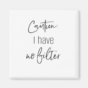 CAUTION: I HAVE NO FILTER magnet