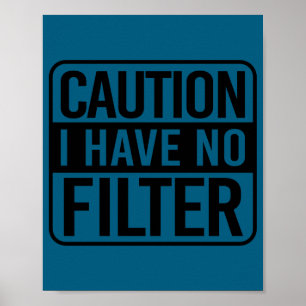 Caution I Have No Filter Poster
