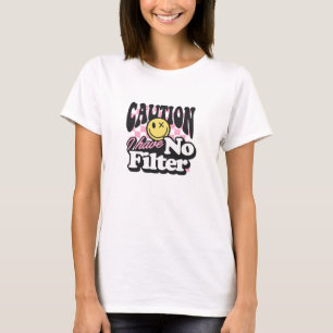Caution I have no filter sarcastic T-Shirt