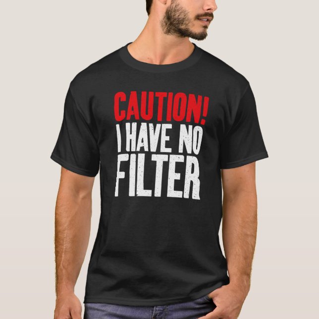 Caution i have no Filter Sarcastic   T-Shirt (Front)