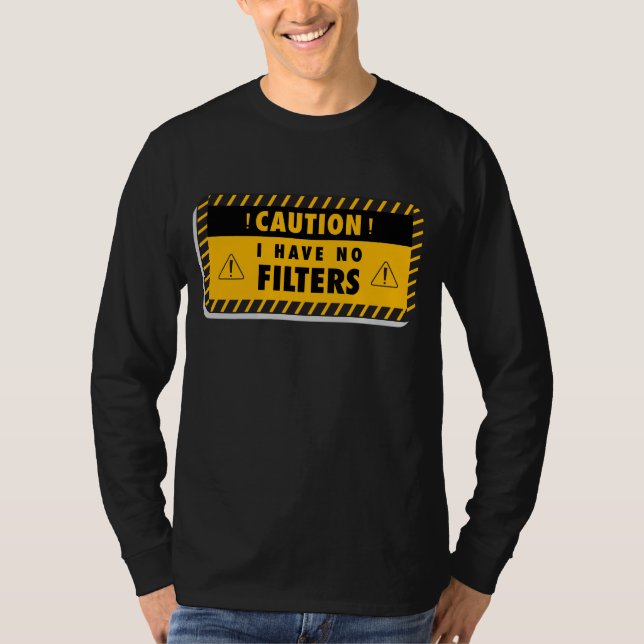 Caution I Have No Filter Shirt | Sarcastic (Front)