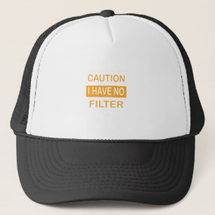 Caution I Have No Filter Trucker Hat
