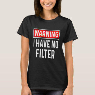 Caution I have no filters Funny sarcastic humor T-Shirt