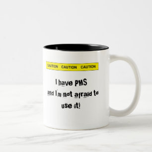 caution, I have PMS and I'm not afraid to use it! Two-Tone Coffee Mug