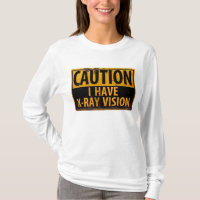 CAUTION, I Have X-Ray Vision Danger Caution Sign