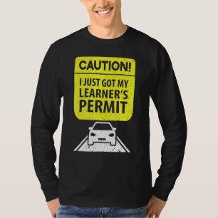 Caution I Just Got My Learner's Permit For  Driver T-Shirt