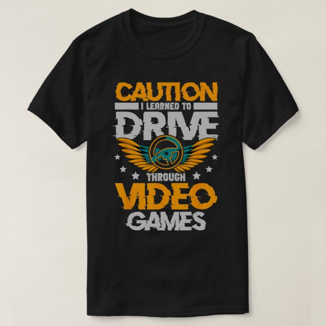Caution I Learned to Drive Through Video Games New T-Shirt (Design Front)