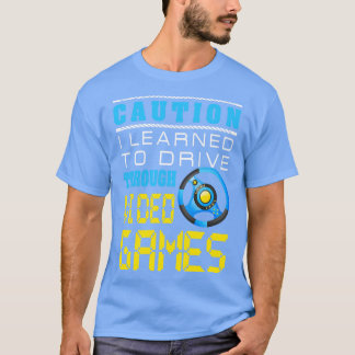 Caution I Learned To Drive Through Video Games T-Shirt