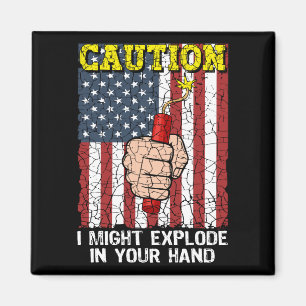 Caution I Might Explode in Your Hand 4th of July Magnet