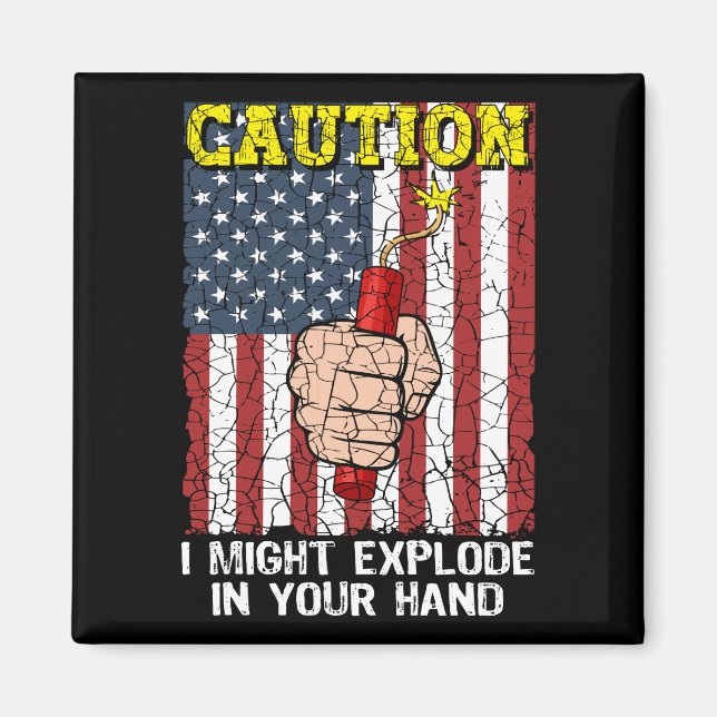 Caution I Might Explode in Your Hand 4th of July Magnet (Front)
