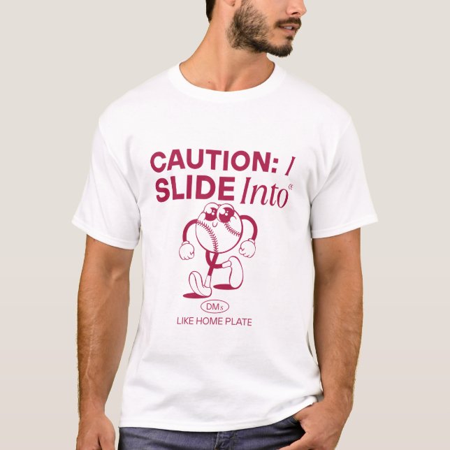 Caution: I slide into like home plate T-Shirt (Front)
