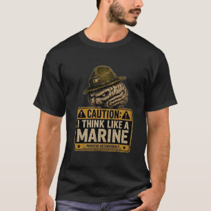 Caution I Think Like A Marine Funny USMC Drill  T-Shirt