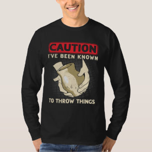 Caution I ve Been Known To Throw Things Ceramicist T-Shirt