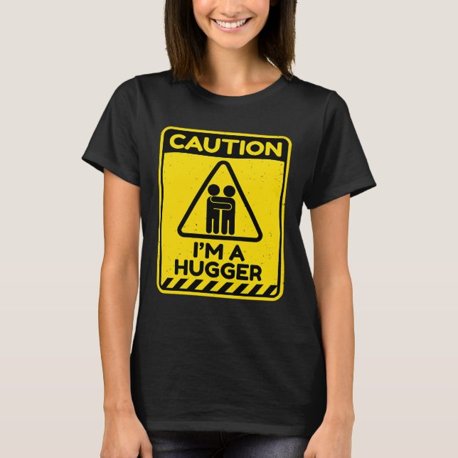 Caution I'm A Hugger Warning Sign  Free Hug Dealer T-Shirt (Front)