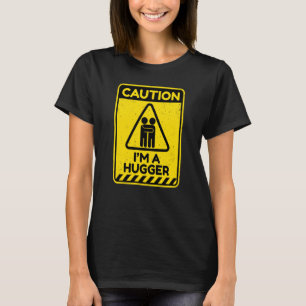 Caution I'm A Hugger Warning Sign Free Hug Dealer T-Shirt