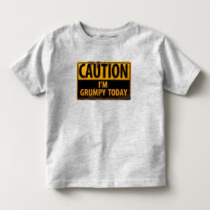 CAUTION I'm Grumpy Today Funny Danger Sign Toddler T-Shirt