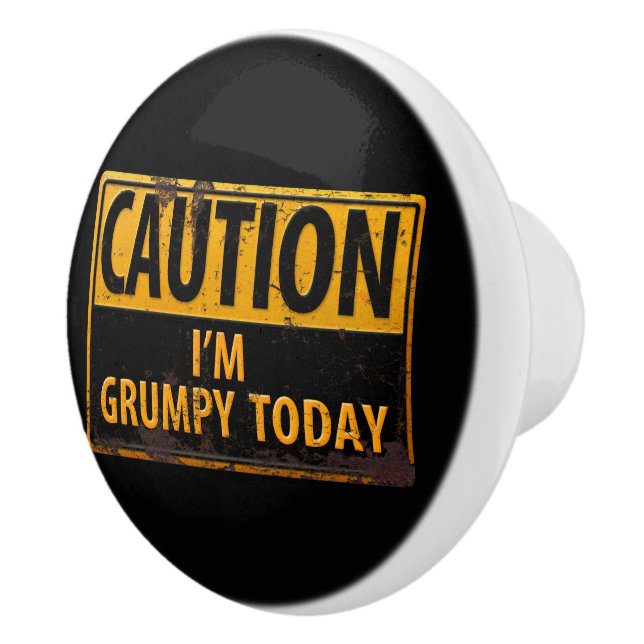 CAUTION I'm Grumpy Today - Rusty Metal Danger Sign Ceramic Knob (Right)