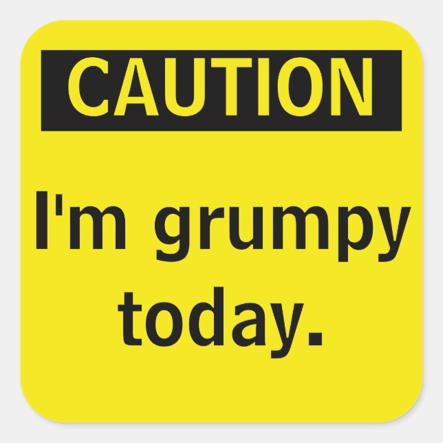 Caution. I'm grumpy today. Square Sticker (Front)