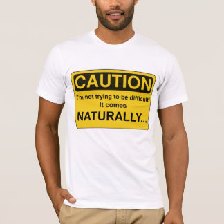 CAUTION Im not trying to be difficult, Funny T-Shirt