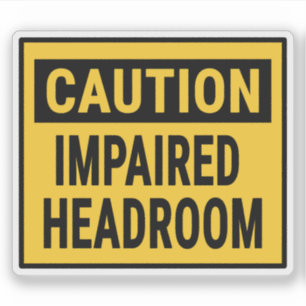 Caution Impaired Headroom