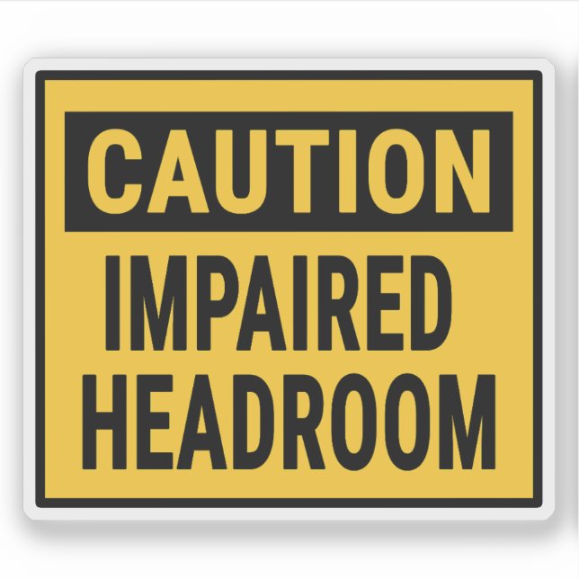 Caution Impaired Headroom (Front)
