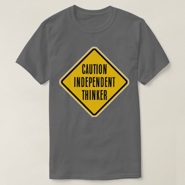Caution, Independent Thinker  T-Shirt (Design Front)