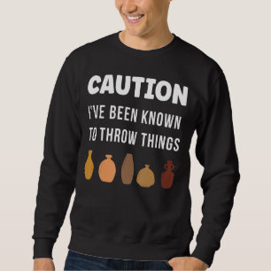 Caution I've Been Known To Throw things Vase Clay  Sweatshirt