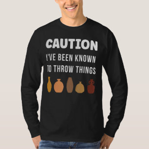 Caution I've Been Known To Throw things Vase Clay T-Shirt