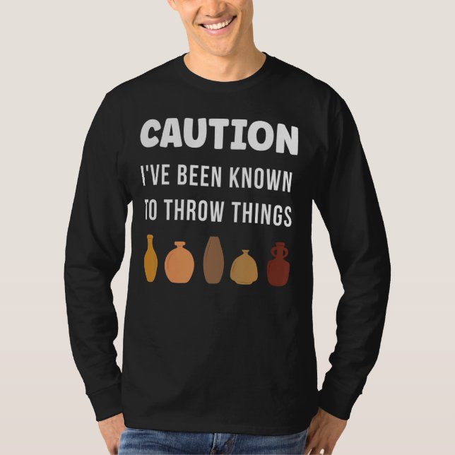 Caution I've Been Known To Throw things Vase Clay  T-Shirt (Front)