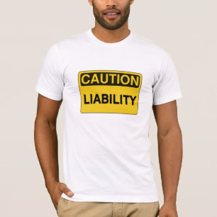 Caution: Liability funny humourous t shirt