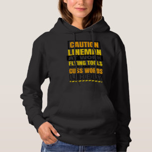 Caution Lineman At Work Flying Tools Lineman Linem Hoodie