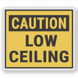 Caution Low Ceiling