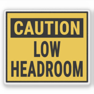Caution Low Headroom 