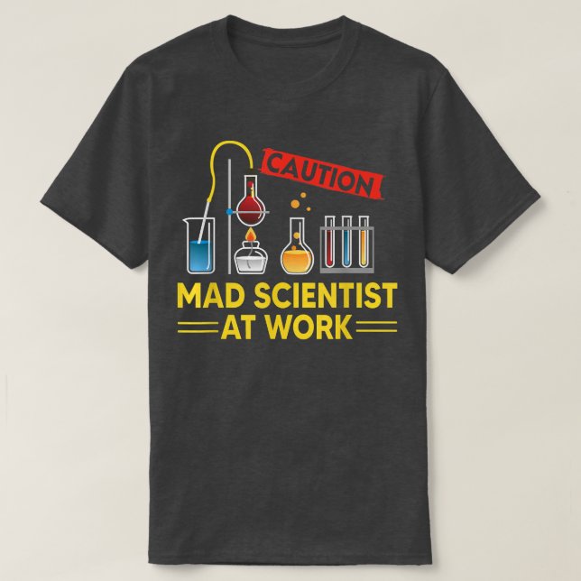 CAUTION Mad Scientist At Work - Funny Science Scie T-Shirt (Design Front)