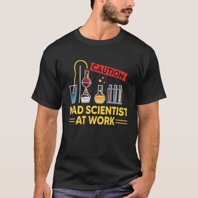 CAUTION Mad Scientist At Work   Science Scientist' T-Shirt (Front)