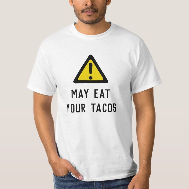 Caution: May Eat Your Tacos - custom tee shirt (Front)