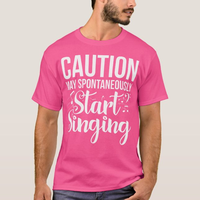 Caution May Spontaneously Start Singing Funny Dram T-Shirt (Front)