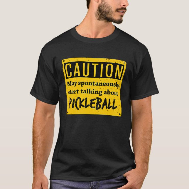 Caution May Spontaneously Talk About  Pickleball T-Shirt (Front)