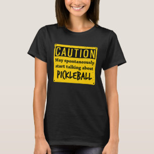 Caution May Spontaneously Talk About Pickleball T-Shirt