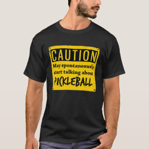 Caution May Spontaneously Talk About Pickleball T-Shirt
