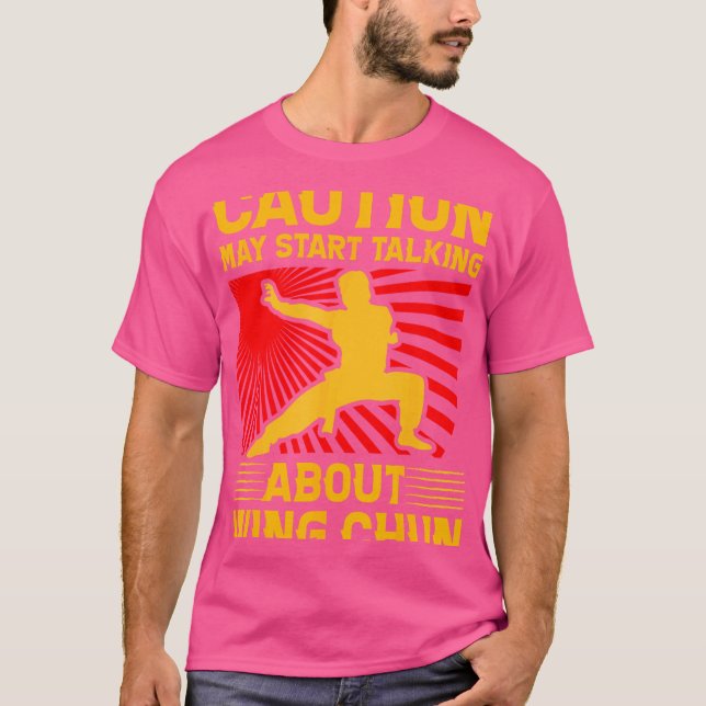 Caution May Start Talking About Wing Chun Kung Fu  T-Shirt (Front)