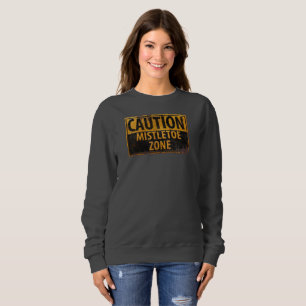 Caution Mistletoe Zone Christmas Danger Kiss Sign Sweatshirt
