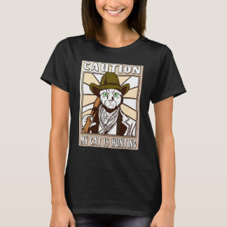 Caution My Cat Is Hunting Whimsical Cats Hunting C T-Shirt